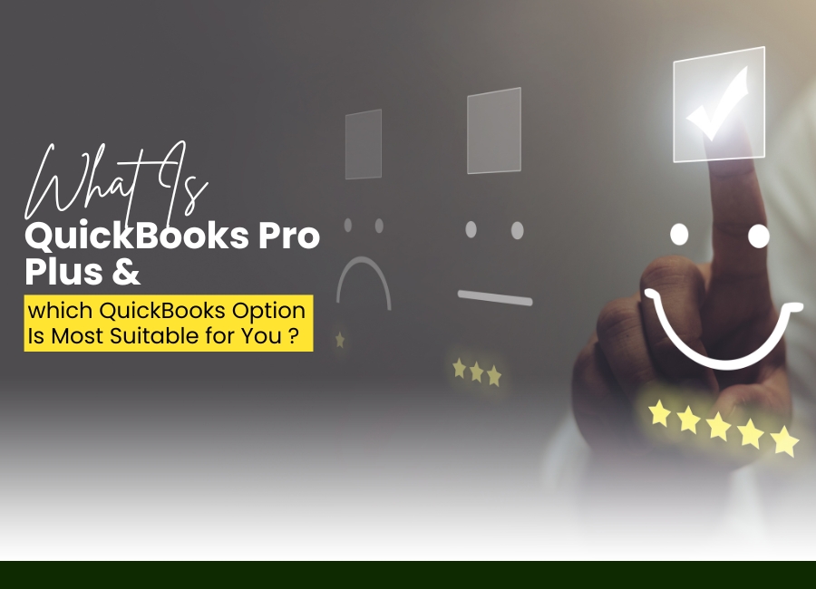 What Is QuickBooks Pro Plus, and Which QuickBooks Option Is Most Suitable for You?